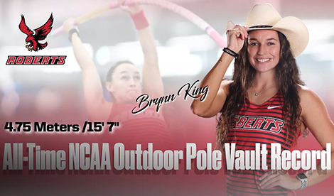 Brynn King smiles while tipping a cowboy hat. The Roberts Athletics logo. The words All-Time NCAA Outdoor Pole Vault Record 4.75 Meters/15' 7